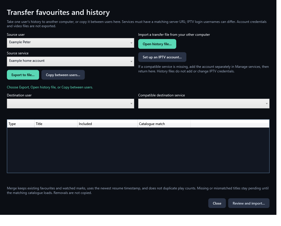 Export one service’s favourites, watched shows and history for the selected USER. Credentials are excluded.